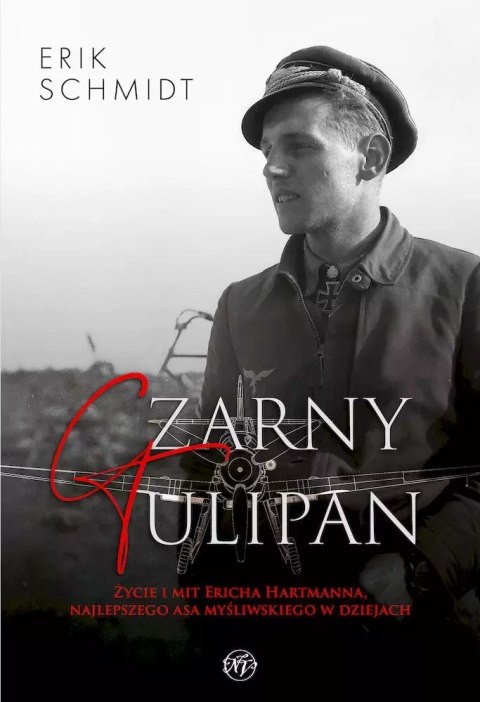 Czarny Tulipan. Życie i mit Ericha Hartmanna, najlepszego asa myśliwskiego w dziejach Czarny Tulipan. Życie i mit Ericha Hartmanna, najlepszego asa myśliwskiego w dziejach