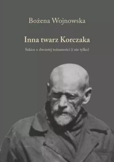 Inna twarz Korczaka. Szkice o dwoistej tożsamości (i nie tylko)