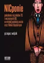 Nicponie. Pokolenie roczników 70. i wczesnych 80. w młodej polskiej prozie oraz filmie fabularnym Nicponie. Pokolenie roczników 70. i wczesnych 80. w młodej polskiej prozie oraz filmie fabularnym