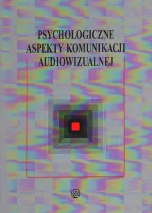 Psychologiczne aspekty komunikacji audiowizualnej Psychologiczne aspekty komunikacji audiowizualnej