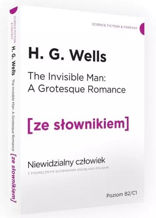 The Invisible Man. A Grotesque Romance. Niewidzialny człowiek z podręcznym słownikiem angielsko-polskim