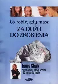 Co robić, gdy masz za dużo do zrobienia Co robić, gdy masz za dużo do zrobienia