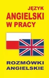 Język angielski w pracy. Rozmówki angielskie Język angielski w pracy. Rozmówki angielskie