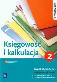 Księgowość i kalkulacja. Kwalifikacja A.36.1. Podręcznik do nauki zawodu. Technik ekonomista. Technik rachunkowości. Część 2 Księgowość i kalkulacja. Kwalifikacja A.36.1. Podręcznik do nauki zawodu. Technik ekonomista. Technik rachunkowości. Część 2