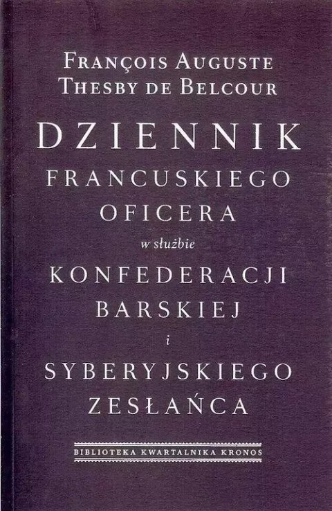 Dziennik francuskiego oficera w służbie konfederacji barskiej i syberyjskiego zesłańca Dziennik francuskiego oficera w służbie konfederacji barskiej i syberyjskiego zesłańca