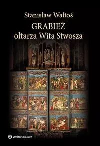 Grabież ołtarza Wita Stwosza Grabież ołtarza Wita Stwosza