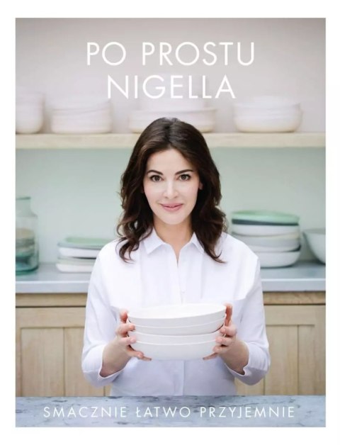 Po prostu Nigella. Smacznie, łatwo, przyjemnie Po prostu Nigella. Smacznie, łatwo, przyjemnie
