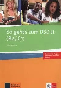 So geht's zum DSD II (B2/C1). Übungsbuch So geht's zum DSD II (B2/C1). Übungsbuch