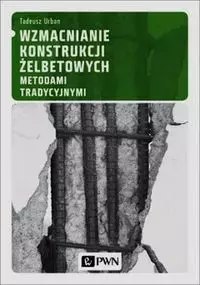 Wzmacnianie konstrukcji żelbetowych metodami tradycyjnymi