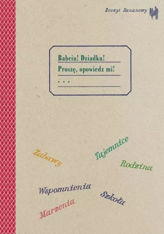 Zeszyt bananowy. Babciu, Dziadku, Proszę opowiedz mi