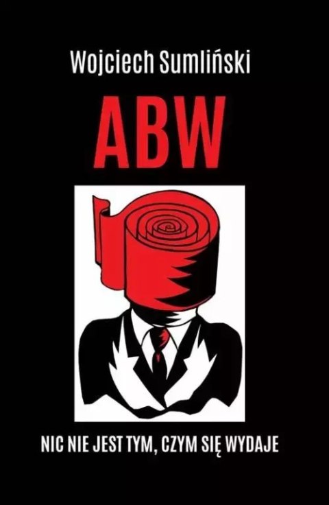 ABW. Nic nie jest tym, czym się wydaje ABW. Nic nie jest tym, czym się wydaje