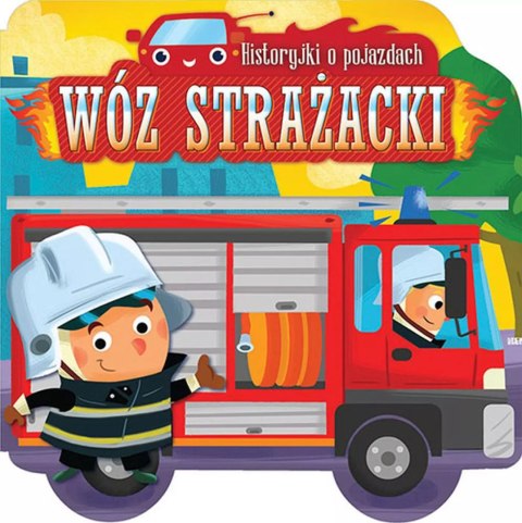 Historyjki o pojazdach. Wóz strażacki Historyjki o pojazdach. Wóz strażacki