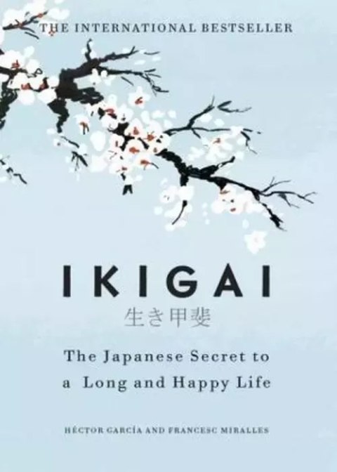 Ikigai. The Japanese secret to a long and happy life Ikigai. The Japanese secret to a long and happy life