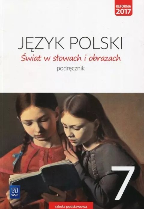Język polski. Świat w słowach i obrazach. Podręcznik. Klasa 7. Szkoła podstawowa Język polski. Świat w słowach i obrazach. Podręcznik. Klasa 7. Szkoła podstawowa