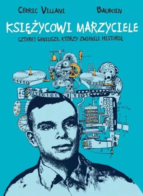 Księżycowi marzyciele. Czterej geniusze, któzy zmienili historię Księżycowi marzyciele. Czterej geniusze, któzy zmienili historię
