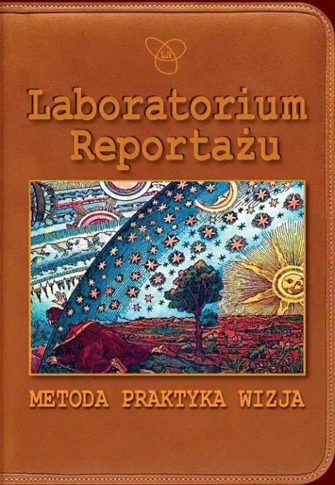 Laboratorium Reportażu. Metoda, praktyka, wizja Laboratorium Reportażu. Metoda, praktyka, wizja