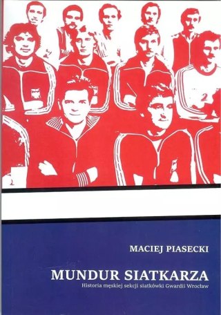 Mundur siatkarza. Historia męskiej sekcji siatkówki Gwardii Wrocław