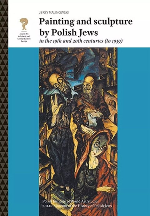 Painting and Sculpture by Polish Jews in the 19th and 20th Centuries Painting and Sculpture by Polish Jews in the 19th and 20th Centuries
