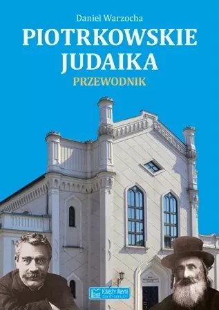 Piotrkowskie judaika. Przewodnik Piotrkowskie judaika. Przewodnik