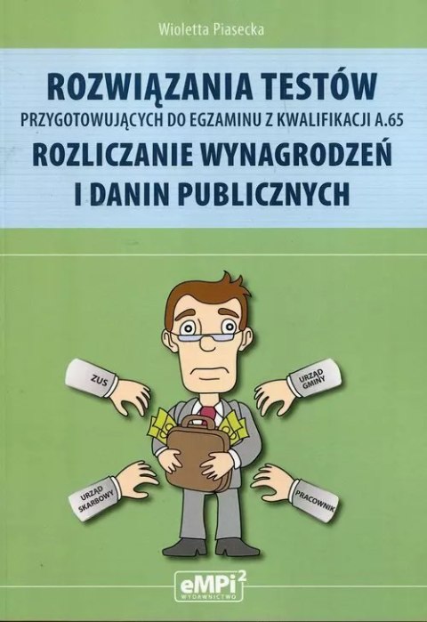 Rozwiązania testów przygotowujących do egzaminu z kwalifikacji A.65. Rozliczanie wynagrodzeń i danin publicznych Rozwiązania testów przygotowujących do egzaminu z kwalifikacji A.65. Rozliczanie wynagrodzeń i danin publicznych