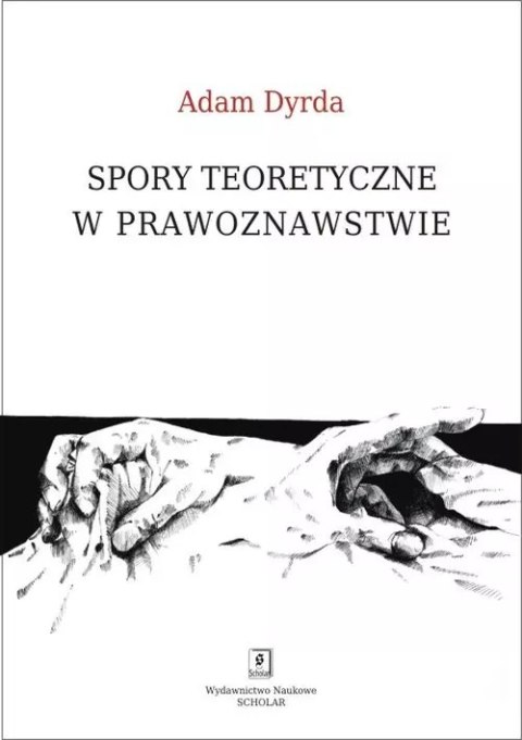 Spory teoretyczne w prawoznawstwie Spory teoretyczne w prawoznawstwie