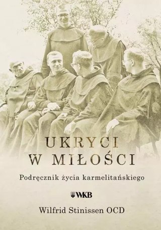 Ukryci w miłości. Podręcznik życia karmelitańskiego