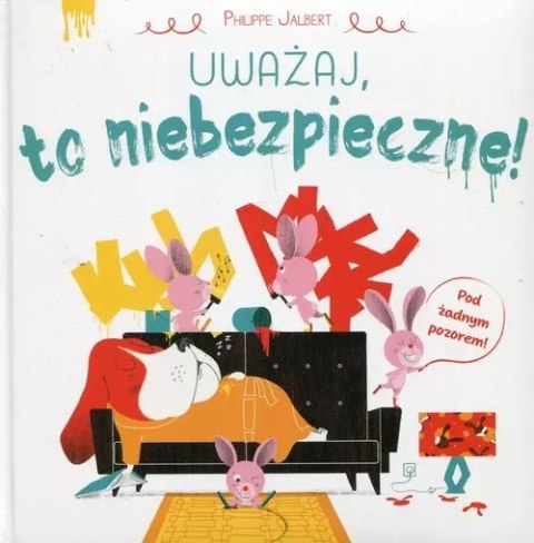 Uważaj, to niebezpieczne! Uważaj, to niebezpieczne!