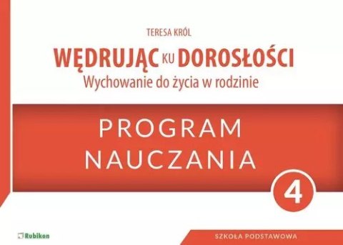 Wędrując ku dorosłości. Wychowanie do życia w rodzinie. Program nauczania. Klasa 4. Szkoła podstawowa Wędrując ku dorosłości. Wychowanie do życia w rodzinie. Program nauczania. Klasa 4. Szkoła podstawowa