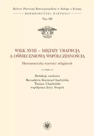 Wiek XVIII - między tradycją a oświeceniową współczesnością. Hermeneutyka wartości religijnych