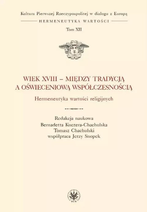 Wiek XVIII - między tradycją a oświeceniową współczesnością. Hermeneutyka wartości religijnych Wiek XVIII - między tradycją a oświeceniową współczesnością. Hermeneutyka wartości religijnych