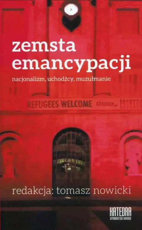 Zemsta emancypacji. Nacjonalizm, uchodźcy, muzułmanie Zemsta emancypacji. Nacjonalizm, uchodźcy, muzułmanie
