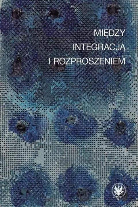 Między integracją i rozproszeniem. Doświadczenie estetyczne w kontekstach nowoczesności Między integracją i rozproszeniem. Doświadczenie estetyczne w kontekstach nowoczesności