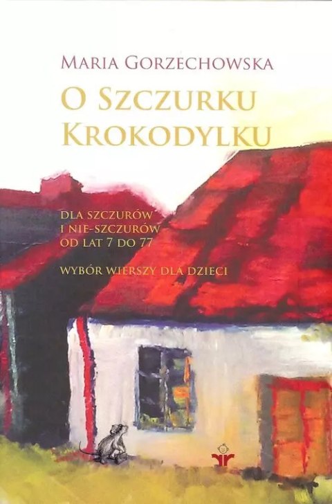 O szczurku krokodylku. Dla szczurów i nie-szczurów od lat 7 do 77. Wybór wierszy dla dzieci O szczurku krokodylku. Dla szczurów i nie-szczurów od lat 7 do 77. Wybór wierszy dla dzieci