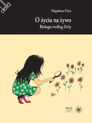 O życiu na żywo. Biologia według „Delty"