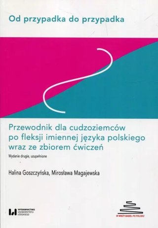 Od przypadka do przypadka Przewodnik dla cudzoziemców po fleksji imiennej języka polskiego wraz ze zbiorem ćwiczeń