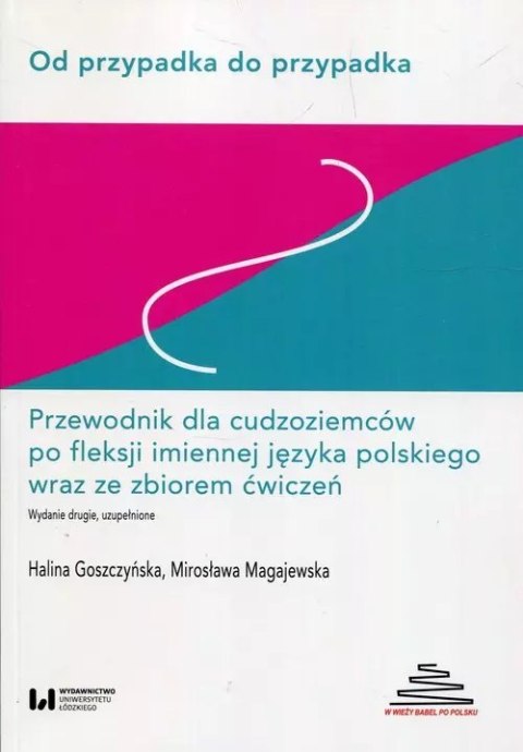 Od przypadka do przypadka Przewodnik dla cudzoziemców po fleksji imiennej języka polskiego wraz ze zbiorem ćwiczeń Od przypadka do przypadka Przewodnik dla cudzoziemców po fleksji imiennej języka polskiego wraz ze zbiorem ćwiczeń