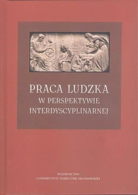 Praca ludzka w perspektywie interdyscyplinarnej Praca ludzka w perspektywie interdyscyplinarnej