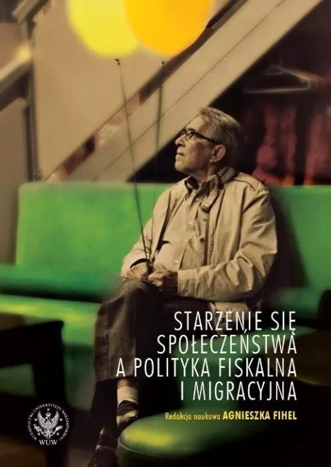 Starzenie się społeczeństwa a polityka fiskalna i migracyjna Starzenie się społeczeństwa a polityka fiskalna i migracyjna