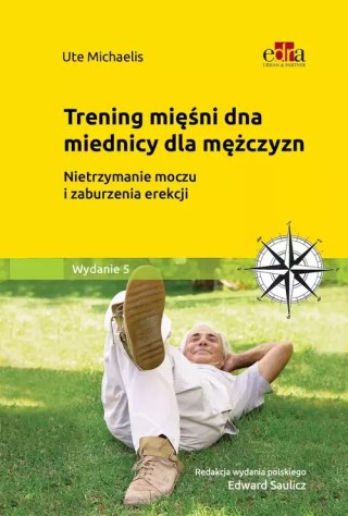 Trening mięśni dna miednicy dla mężczyzn. Nietrzymanie moczu i zaburzenia erekcji. Wydanie 5