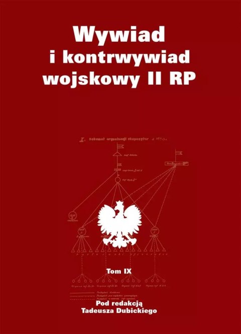 Wywiad i kontrwywiad wojskowy II RP. Tom IX Wywiad i kontrwywiad wojskowy II RP. Tom IX