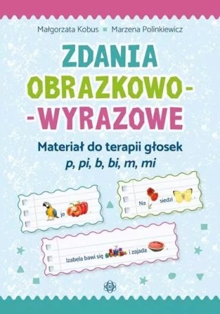 Zdania obrazkowo-wyrazowe. Część 2. Materiał do terapii głosek p, pi, b, bi, m, mi