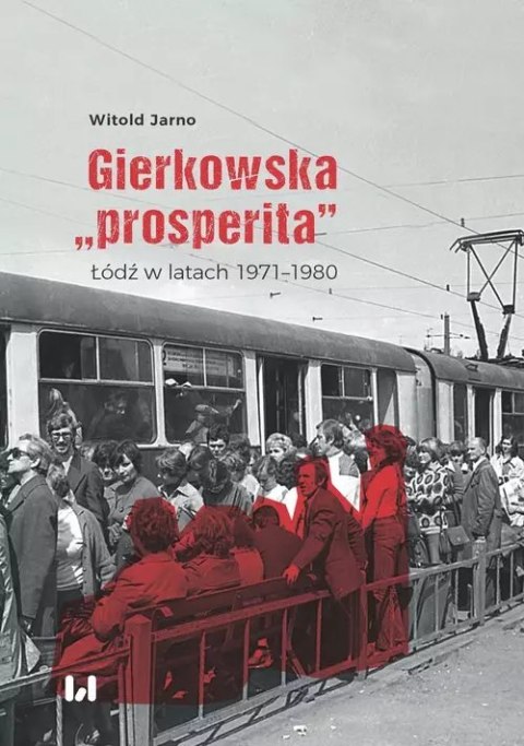 Gierkowska "prosperita". Łódź w latach 1971-1980 Gierkowska "prosperita". Łódź w latach 1971-1980