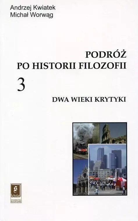 Podróż po historii filozofii. Tom 3. Dwa wieki krytyki Podróż po historii filozofii. Tom 3. Dwa wieki krytyki