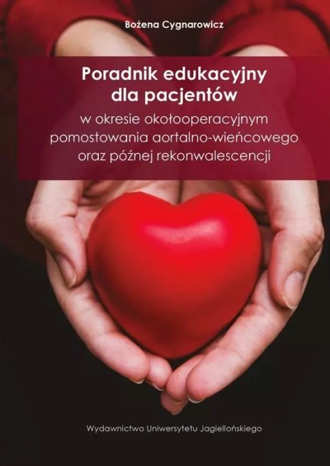 Poradnik edukacyjny dla pacjentów w okresie okołooperacyjnym pomostowania aortalno-wieńcowego oraz późnej rekonwalescencji Poradnik edukacyjny dla pacjentów w okresie okołooperacyjnym pomostowania aortalno-wieńcowego oraz późnej rekonwalescencji