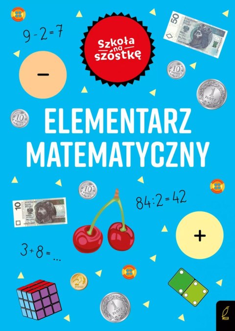 Szkoła na szóstkę Elementarz matematyczny Szkoła na szóstkę Elementarz matematyczny