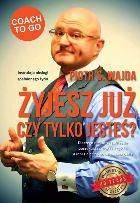 Żyjesz już czy tylko jesteś? Instrukcja obsługi spełnionego życia Żyjesz już czy tylko jesteś? Instrukcja obsługi spełnionego życia