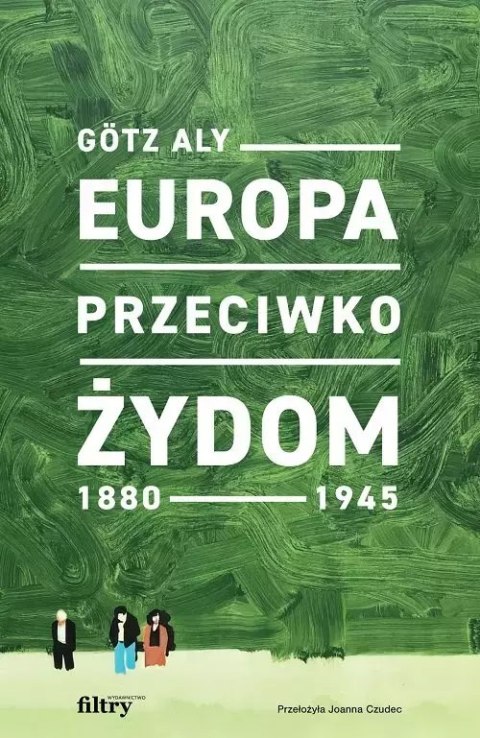 Europa przeciwko Żydom. 1880-1945 Europa przeciwko Żydom. 1880-1945