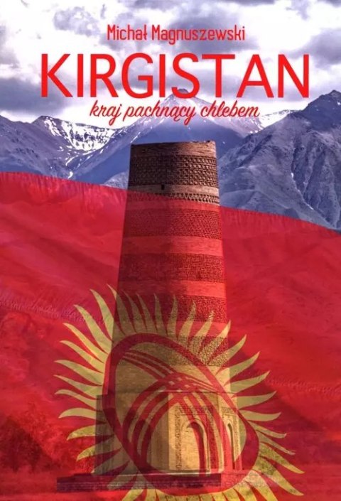 Kirgistan. Kraj pachnący chlebem Kirgistan. Kraj pachnący chlebem