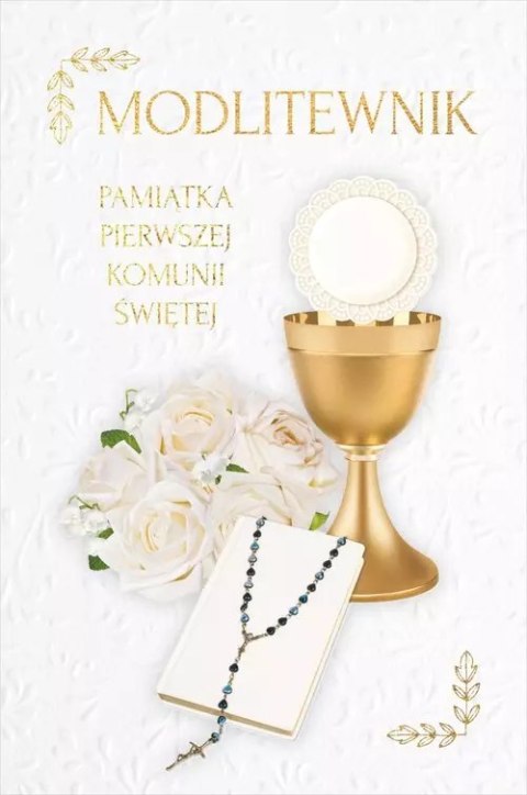 Modlitewnik. Pamiątka Pierwszej Komunii Świętej Modlitewnik. Pamiątka Pierwszej Komunii Świętej