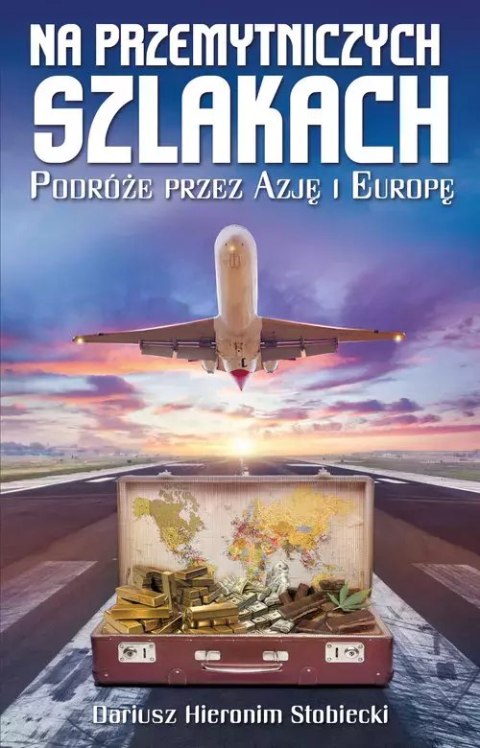 Na przemytniczych szlakach. Podróże przez Azję i Europę Na przemytniczych szlakach. Podróże przez Azję i Europę